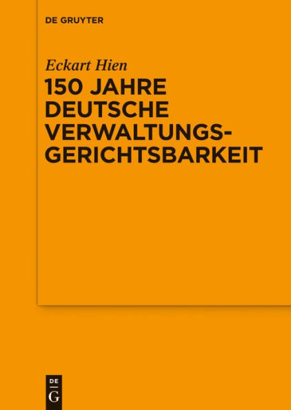 150 Jahre deutsche Verwaltungsgerichtsbarkeit: Vortrag, gehalten vor der Juristischen Gesellschaft zu Berlin am 9. Oktober 2013 im OVG Berlin-Brandenburg