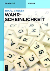 Title: Wahrscheinlichkeit: Eine Einführung für Bachelor-Studenten, Author: René L. Schilling