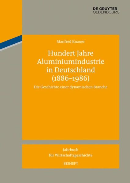 Hundert Jahre Aluminiumindustrie Deutschland (1886-1986): Die Geschichte einer dynamischen Branche