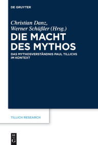 Title: Die Macht des Mythos: Das Mythosverstandnis Paul Tillichs im Kontext, Author: Christian Danz