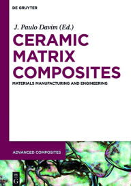 Title: Ceramic Matrix Composites: Materials, Manufacturing and Engineering, Author: J. Paulo Davim