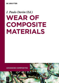 Title: Wear of Composite Materials / Edition 1, Author: J. Paulo Davim