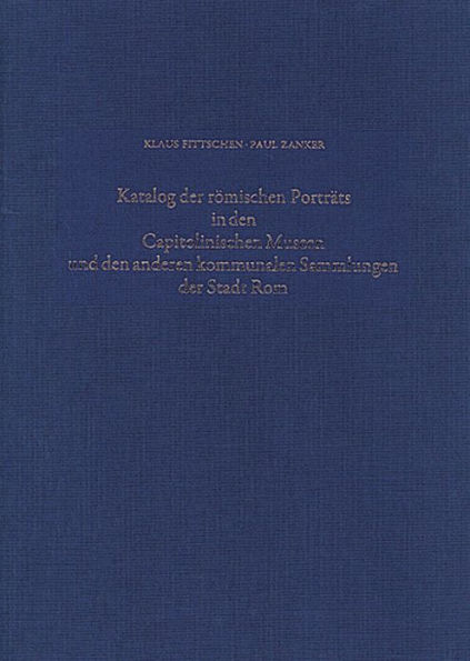 Katalog der Römischen Porträts in den Capitolinischen Museen und den anderen Kommunalen Sammlungen der Stadt Rom. Band IV: Kinderbildnisse. Nachträge zu Band I-III. Neuzeitliche oder neuzeitlich verfälschte Bildnisse. Bildnisse an Reliefdenkmälern