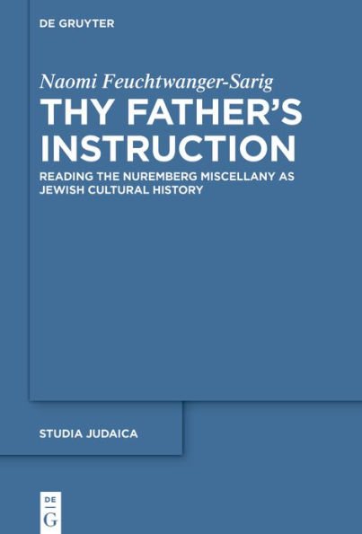 Thy Father's Instruction: Reading the Nuremberg Miscellany as Jewish Cultural History