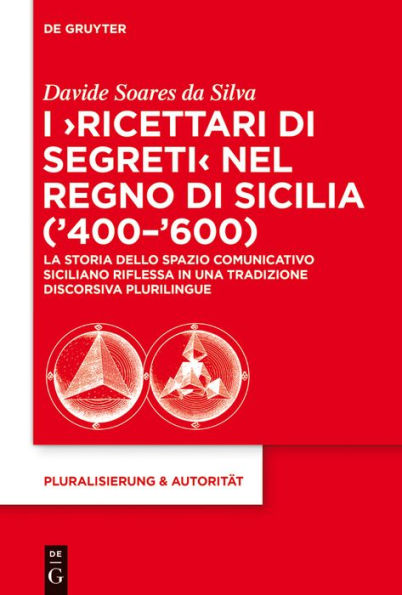 I 'Ricettari di segreti' nel Regno Sicilia ('400-'600): La storia dello spazio comunicativo siciliano riflessa una tradizione discorsiva plurilingue