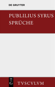 Title: Die Sprüche: Lateinisch - Deutsch, Author: Publilius Syrus