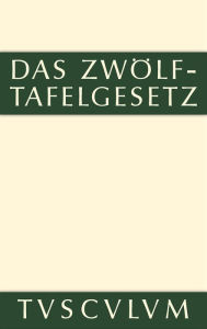 Title: Das Zwölftafelgesetz: Lateinisch - deutsch, Author: Rudolf Düll