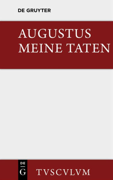 Meine Taten / Res gestae: Das Monumentum Ancyranum in lateinischer, griechischer und deutscher Sprache