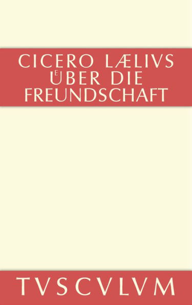 M. Tulli Ciceronis Laelius de amicitia / Laelius über die Freundschaft: Lateinisch-Deutsch