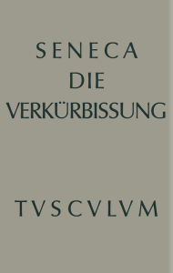 Title: Apokolokyntosis: Die Verkürbissung des Kaisers Claudius, Author: Seneca