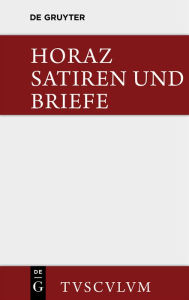 Title: Satiren und Briefe: Lateinisch - deutsch, Author: Quintus Horaz