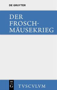 Title: Der Froschmäusekrieg / Batrachomyomachia: Griechisch - deutsch, Author: Thassilo von Scheffer