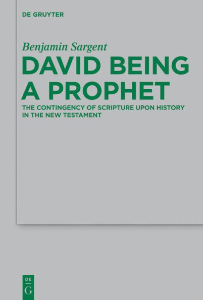 David Being a Prophet: the Contingency of Scripture upon History New Testament