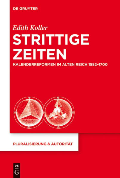 Strittige Zeiten: Kalenderreformen im Alten Reich 1582-1700