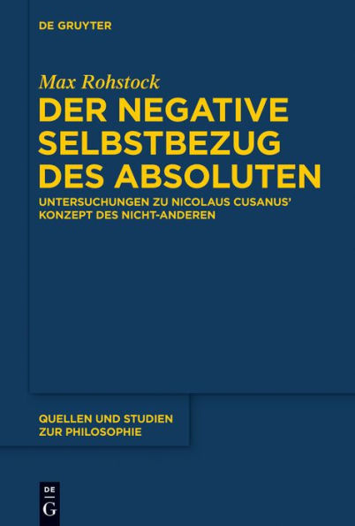 Der negative Selbstbezug des Absoluten: Untersuchungen zu Nicolaus Cusanus' Konzept des Nicht-Anderen