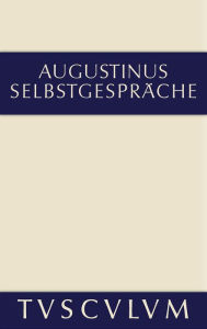 Title: Selbstgespräche: Lateinisch und deutsch, Author: Aurelius Augustinus