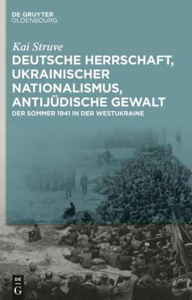 Deutsche Herrschaft, ukrainischer Nationalismus, antijüdische Gewalt: der Sommer 1941 Westukraine