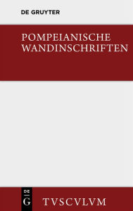 Title: Pompeianische Wandinschriften: 400 Originaltexte mit Übersetzung und Angabe des Fundortes, Author: Werner Krenkel