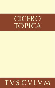 Title: Topica: die Kunst, richtig zu argumentieren. Lateinisch und deutsch, Author: Marcus Tullius Cicero