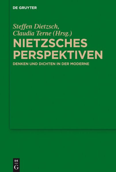 Nietzsches Perspektiven: Denken und Dichten in der Moderne