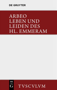 Title: Vita et passio Sancti Haimhrammi martyris / Leben und Leiden des Hl. Emmeram: Lateinisch und deutsch, Author: Arbeo