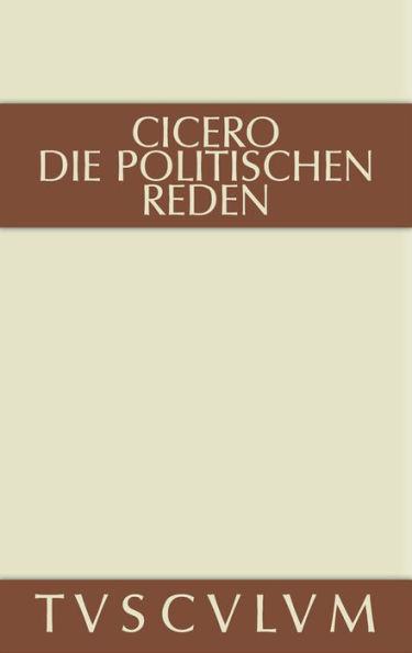 Marcus Tullius Cicero: Die politischen Reden. Band