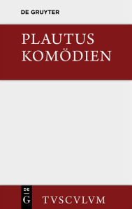 Title: Komödien: Lateinisch - deutsch, Author: Plautus