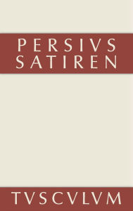 Title: Satiren: Lateinisch - deutsch, Author: Persius