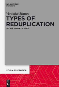 Title: Types of Reduplication: A Case Study of Bikol, Author: Veronika Mattes