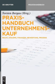 Title: Praxishandbuch Unternehmenskauf: Recht, Steuern, Finanzen, Bewertung, Prozess, Author: Torsten Bergau