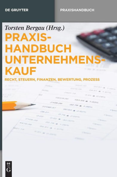 Praxishandbuch Unternehmenskauf: Recht, Steuern, Finanzen, Bewertung, Prozess