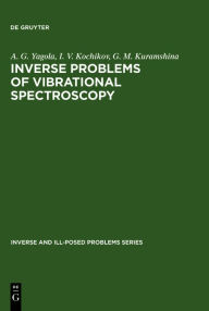 Title: Inverse Problems of Vibrational Spectroscopy, Author: A. G. Yagola