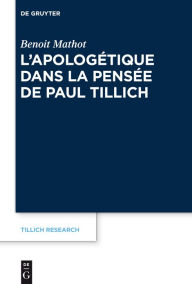 Title: L'apologetique dans la pensee de Paul Tillich, Author: Benoit Mathot