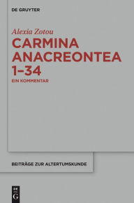 Title: Carmina anacreontea 1-34: Ein Kommentar, Author: Alexia Zotou