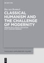 Classical Humanism and the Challenge of Modernity: Debates on Classical Education in 19th-century Germany