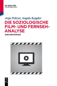 Title: Die soziologische Film- und Fernsehanalyse: Eine Einführung, Author: Anja Peltzer