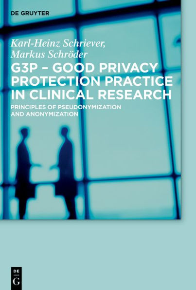 G3P - Good Privacy Protection Practice in Clinical Research: Principles of Pseudonymization and Anonymization / Edition 1