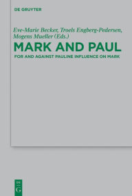 Title: Mark and Paul: Comparative Essays Part II. For and Against Pauline Influence on Mark, Author: Eve-Marie Becker