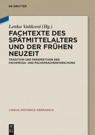 Title: Fachtexte des Spätmittelalters und der Frühen Neuzeit: Tradition und Perspektiven der Fachprosa- und Fachsprachenforschung, Author: Lenka Vanková
