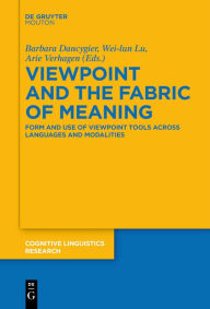 Title: Viewpoint and the Fabric of Meaning: Form and Use of Viewpoint Tools across Languages and Modalities, Author: Barbara Dancygier