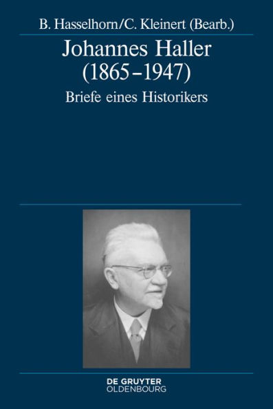 Johannes Haller (1865-1947): Briefe eines Historikers