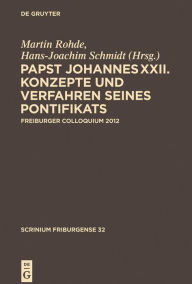 Title: Papst Johannes XXII: Konzepte und Verfahren seines Pontifikats, Author: Hans-Joachim Schmidt