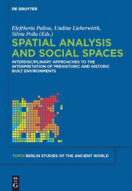 Title: Spatial analysis and social spaces: Interdisciplinary approaches to the interpretation of prehistoric and historic built environments, Author: Eleftheria Paliou