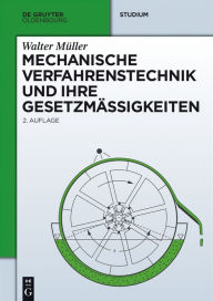 Title: Mechanische Verfahrenstechnik und ihre Gesetzmäßigkeiten, Author: Walter Müller