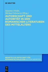 Title: Autorschaft und Autorität in den romanischen Literaturen des Mittelalters, Author: Susanne A. Friede