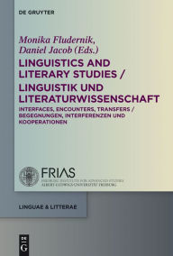 Title: Linguistics and Literary Studies / Linguistik und Literaturwissenschaft: Interfaces, Encounters, Transfers / Begegnungen, Interferenzen und Kooperationen, Author: Monika Fludernik