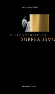 Title: Philosophischer Surrealismus, Author: Wolfram Hogrebe