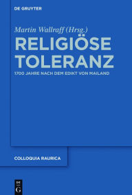 Title: Religiose Toleranz: 1700 Jahre nach dem Edikt von Mailand, Author: Martin Wallraff