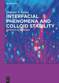Title: Interfacial Phenomena and Colloid Stability: Industrial Applications, Author: Tharwat F. Tadros