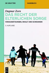 Title: Das Recht der elterlichen Sorge: Voraussetzungen, Inhalt und Schranken, Author: Dagmar Zorn